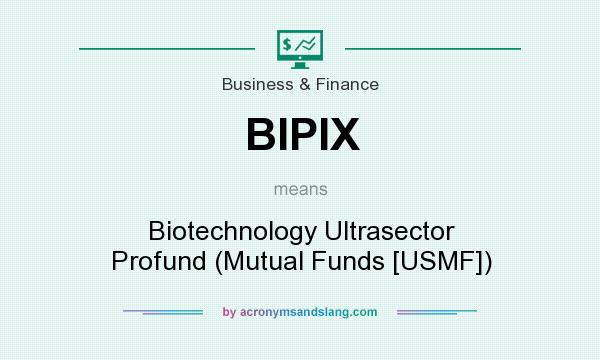 What does BIPIX mean? It stands for Biotechnology Ultrasector Profund (Mutual Funds [USMF])