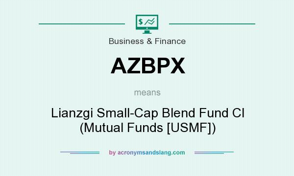 What does AZBPX mean? It stands for Lianzgi Small-Cap Blend Fund Cl (Mutual Funds [USMF])