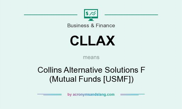 What does CLLAX mean? It stands for Collins Alternative Solutions F (Mutual Funds [USMF])