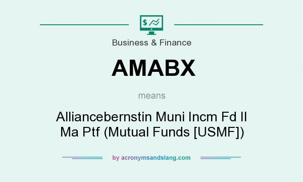 What does AMABX mean? It stands for Alliancebernstin Muni Incm Fd II Ma Ptf (Mutual Funds [USMF])