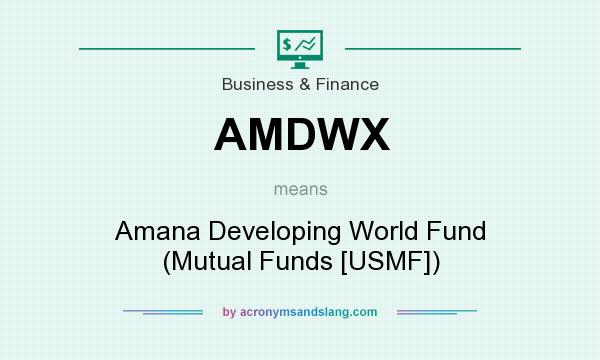 What does AMDWX mean? It stands for Amana Developing World Fund (Mutual Funds [USMF])