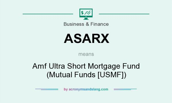 What does ASARX mean? It stands for Amf Ultra Short Mortgage Fund (Mutual Funds [USMF])