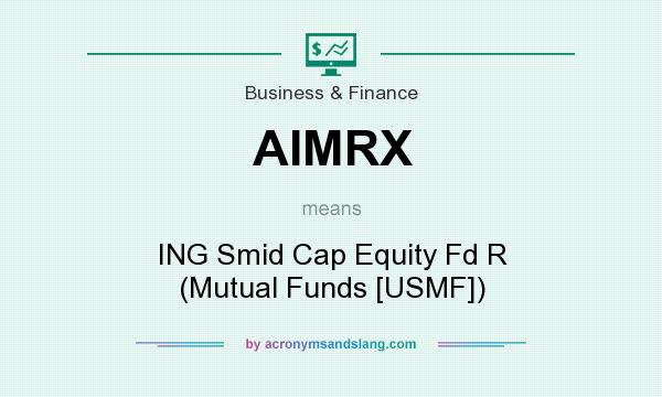 What does AIMRX mean? It stands for ING Smid Cap Equity Fd R (Mutual Funds [USMF])