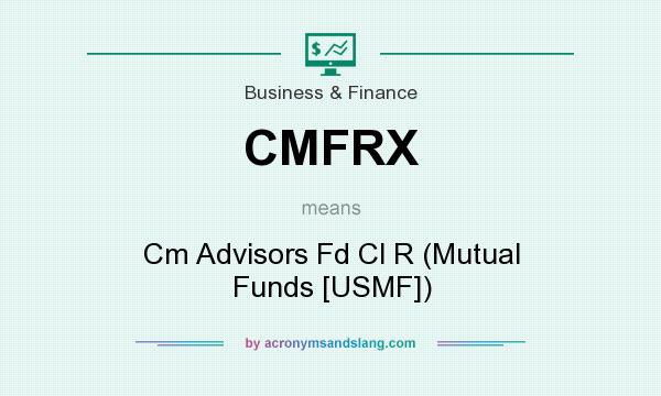 What does CMFRX mean? It stands for Cm Advisors Fd Cl R (Mutual Funds [USMF])