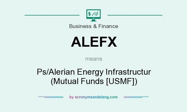 What does ALEFX mean? It stands for Ps/Alerian Energy Infrastructur (Mutual Funds [USMF])