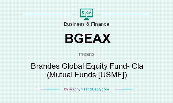 What does BGEAX mean? It stands for Brandes Global Equity Fund- Cla (Mutual Funds [USMF])