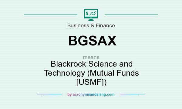 What does BGSAX mean? It stands for Blackrock Science and Technology (Mutual Funds [USMF])