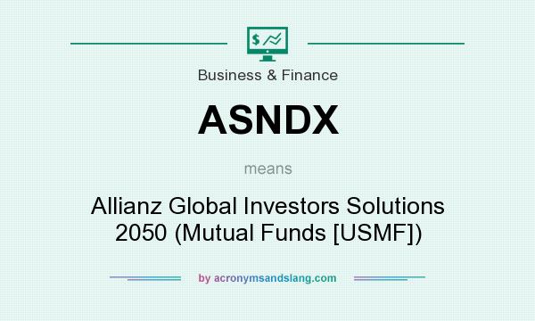 What does ASNDX mean? It stands for Allianz Global Investors Solutions 2050 (Mutual Funds [USMF])
