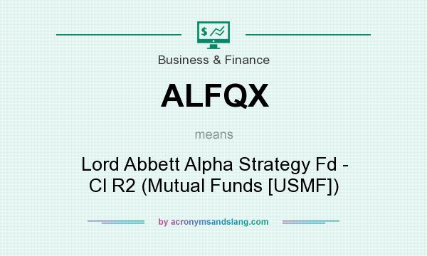 What does ALFQX mean? It stands for Lord Abbett Alpha Strategy Fd - Cl R2 (Mutual Funds [USMF])