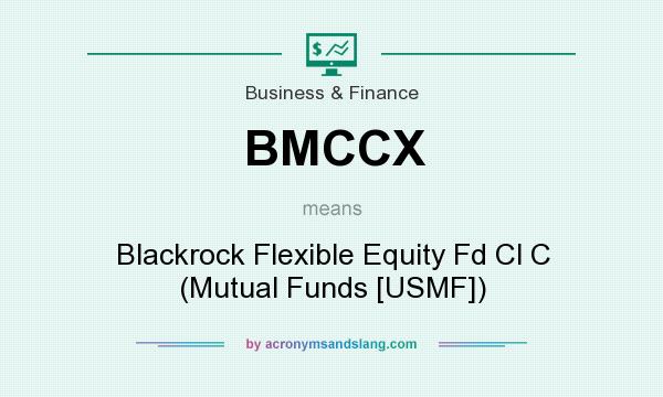 What does BMCCX mean? It stands for Blackrock Flexible Equity Fd Cl C (Mutual Funds [USMF])