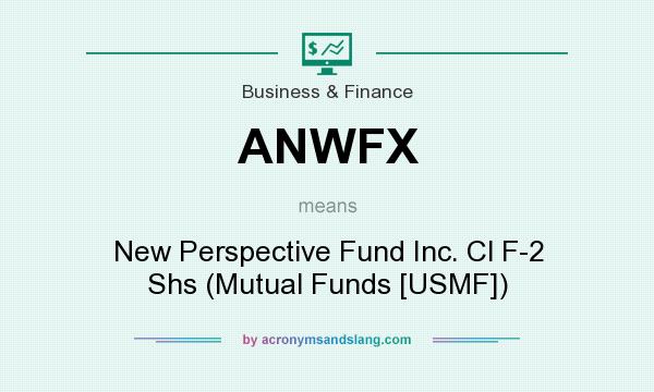 What does ANWFX mean? It stands for New Perspective Fund Inc. Cl F-2 Shs (Mutual Funds [USMF])