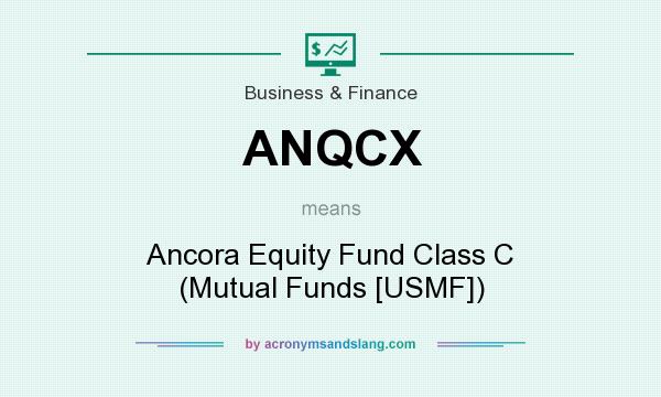 What does ANQCX mean? It stands for Ancora Equity Fund Class C (Mutual Funds [USMF])