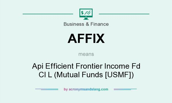 What does AFFIX mean? It stands for Api Efficient Frontier Income Fd Cl L (Mutual Funds [USMF])