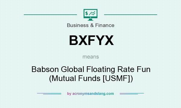 What does BXFYX mean? It stands for Babson Global Floating Rate Fun (Mutual Funds [USMF])