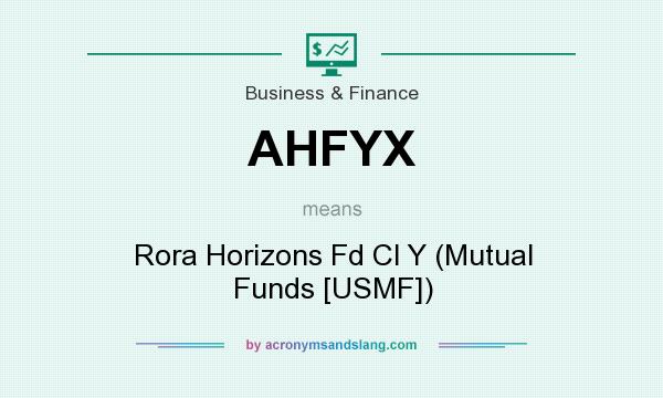 What does AHFYX mean? It stands for Rora Horizons Fd Cl Y (Mutual Funds [USMF])
