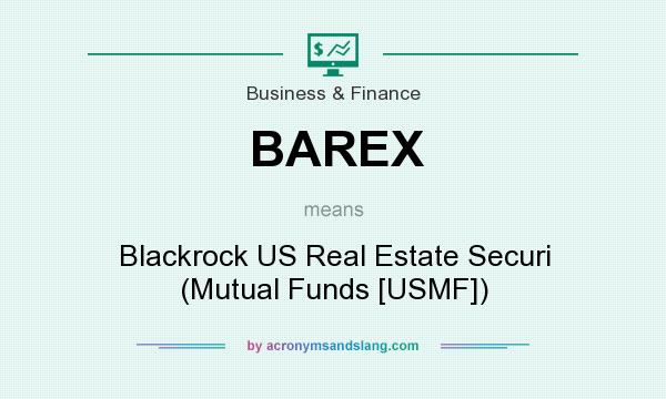 What does BAREX mean? It stands for Blackrock US Real Estate Securi (Mutual Funds [USMF])