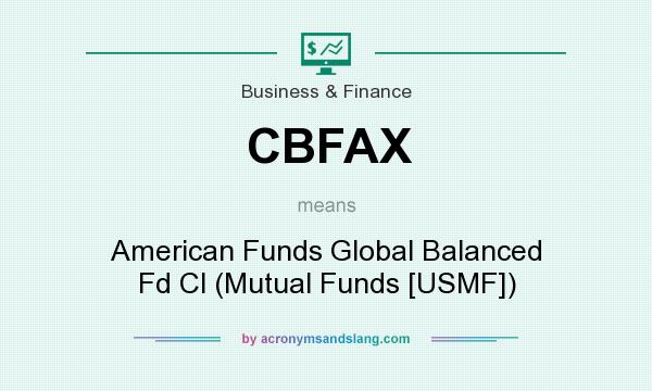 What does CBFAX mean? It stands for American Funds Global Balanced Fd Cl (Mutual Funds [USMF])