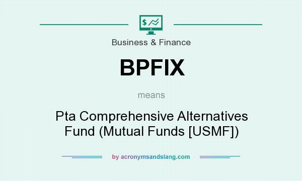 What does BPFIX mean? It stands for Pta Comprehensive Alternatives Fund (Mutual Funds [USMF])