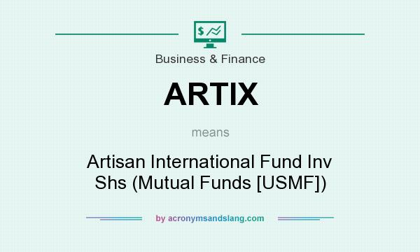 What does ARTIX mean? It stands for Artisan International Fund Inv Shs (Mutual Funds [USMF])