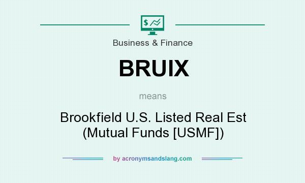 What does BRUIX mean? It stands for Brookfield U.S. Listed Real Est (Mutual Funds [USMF])