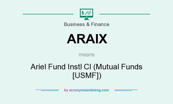 What does ARAIX mean? It stands for Ariel Fund Instl Cl (Mutual Funds [USMF])