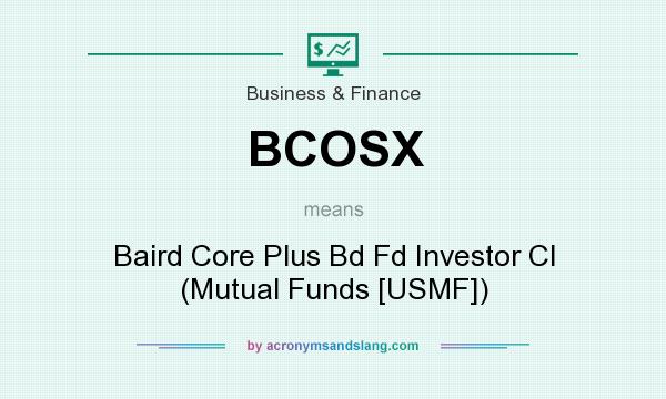 What does BCOSX mean? It stands for Baird Core Plus Bd Fd Investor Cl (Mutual Funds [USMF])