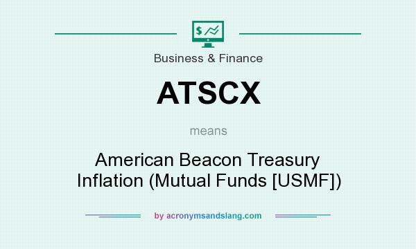 What does ATSCX mean? It stands for American Beacon Treasury Inflation (Mutual Funds [USMF])