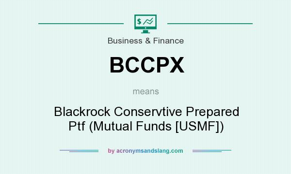 What does BCCPX mean? It stands for Blackrock Conservtive Prepared Ptf (Mutual Funds [USMF])
