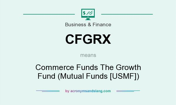 What does CFGRX mean? It stands for Commerce Funds The Growth Fund (Mutual Funds [USMF])