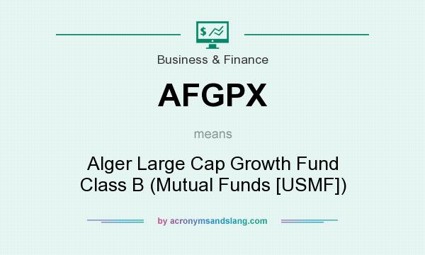 What does AFGPX mean? It stands for Alger Large Cap Growth Fund Class B (Mutual Funds [USMF])