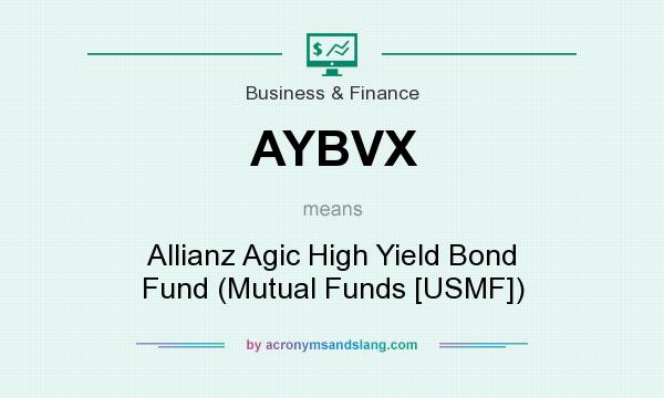 What does AYBVX mean? It stands for Allianz Agic High Yield Bond Fund (Mutual Funds [USMF])