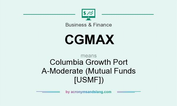 What does CGMAX mean? It stands for Columbia Growth Port A-Moderate (Mutual Funds [USMF])