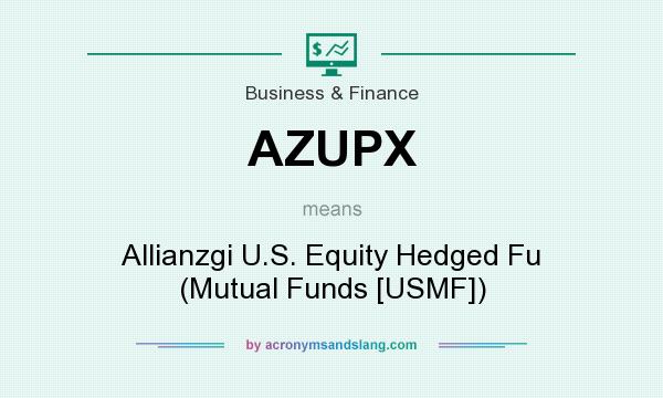What does AZUPX mean? It stands for Allianzgi U.S. Equity Hedged Fu (Mutual Funds [USMF])