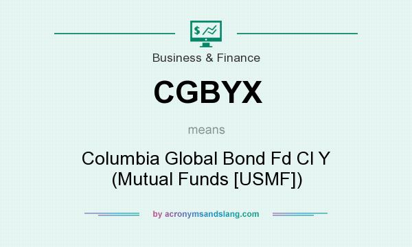 What does CGBYX mean? It stands for Columbia Global Bond Fd Cl Y (Mutual Funds [USMF])