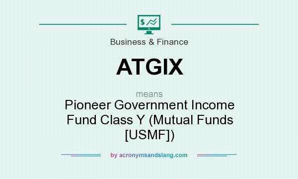 What does ATGIX mean? It stands for Pioneer Government Income Fund Class Y (Mutual Funds [USMF])