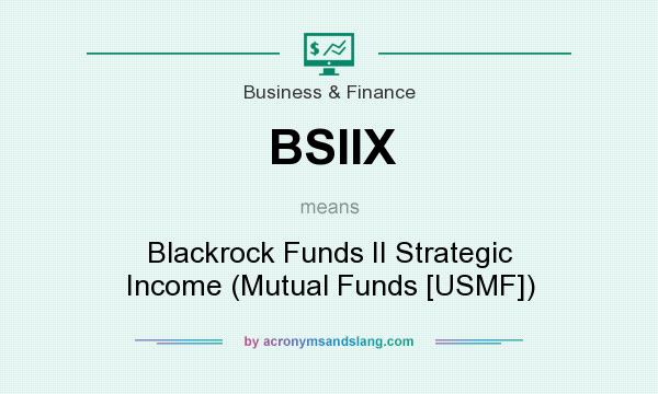 What does BSIIX mean? It stands for Blackrock Funds II Strategic Income (Mutual Funds [USMF])