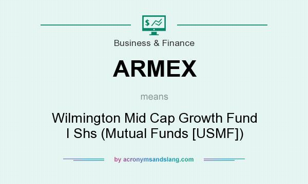 What does ARMEX mean? It stands for Wilmington Mid Cap Growth Fund I Shs (Mutual Funds [USMF])
