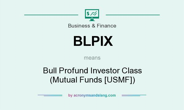 What does BLPIX mean? It stands for Bull Profund Investor Class (Mutual Funds [USMF])