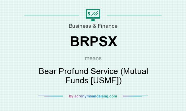 What does BRPSX mean? It stands for Bear Profund Service (Mutual Funds [USMF])