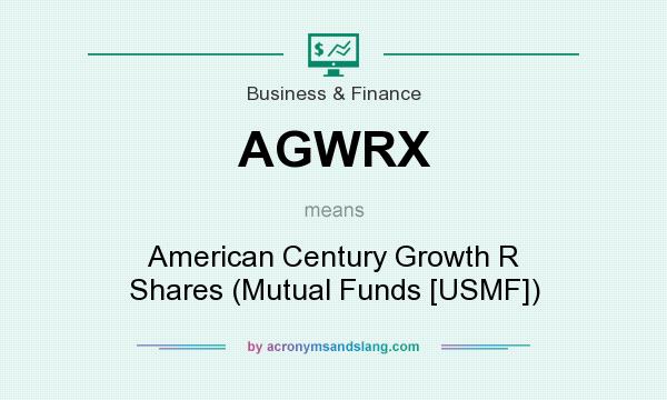 What does AGWRX mean? It stands for American Century Growth R Shares (Mutual Funds [USMF])