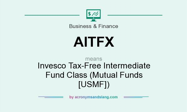 What does AITFX mean? It stands for Invesco Tax-Free Intermediate Fund Class (Mutual Funds [USMF])