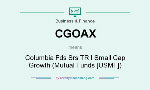 What does CGOAX mean? It stands for Columbia Fds Srs TR I Small Cap Growth (Mutual Funds [USMF])