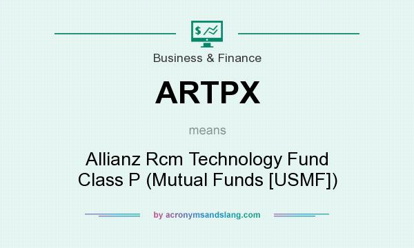 What does ARTPX mean? It stands for Allianz Rcm Technology Fund Class P (Mutual Funds [USMF])
