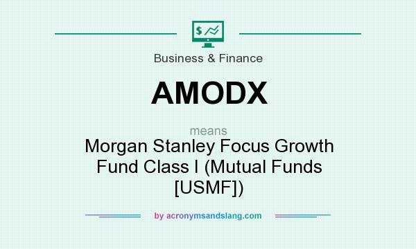 What does AMODX mean? It stands for Morgan Stanley Focus Growth Fund Class I (Mutual Funds [USMF])