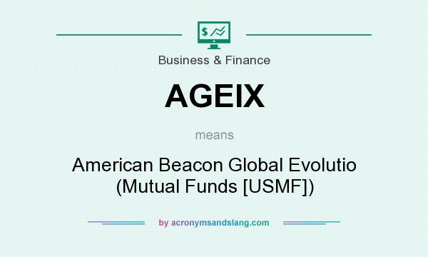 What does AGEIX mean? It stands for American Beacon Global Evolutio (Mutual Funds [USMF])