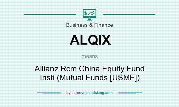 What does ALQIX mean? It stands for Allianz Rcm China Equity Fund Insti (Mutual Funds [USMF])