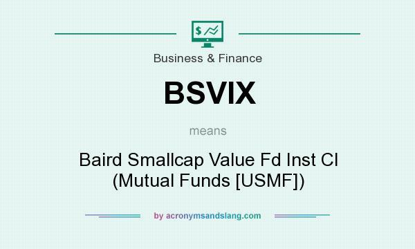 What does BSVIX mean? It stands for Baird Smallcap Value Fd Inst Cl (Mutual Funds [USMF])