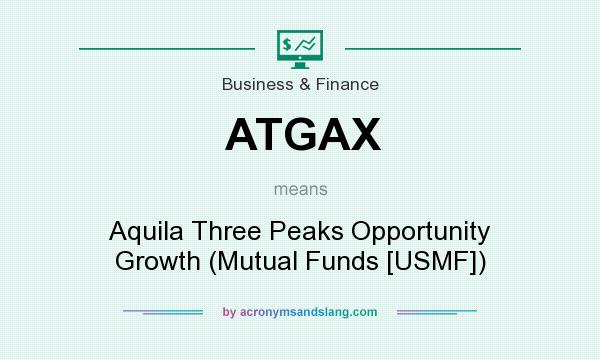 What does ATGAX mean? It stands for Aquila Three Peaks Opportunity Growth (Mutual Funds [USMF])