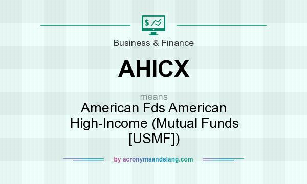 What does AHICX mean? It stands for American Fds American High-Income (Mutual Funds [USMF])
