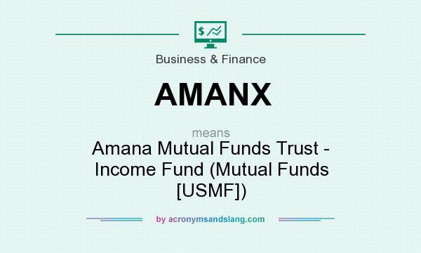 What does AMANX mean? It stands for Amana Mutual Funds Trust - Income Fund (Mutual Funds [USMF])